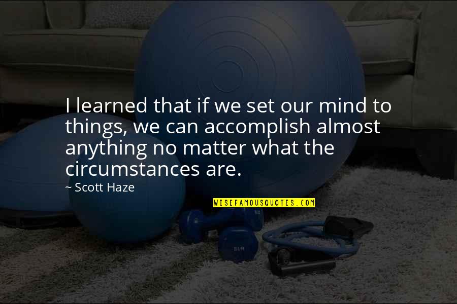 Peleeng Quotes By Scott Haze: I learned that if we set our mind