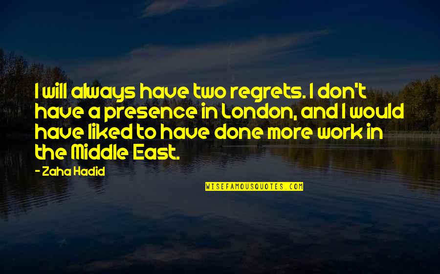 Peleeng Quotes By Zaha Hadid: I will always have two regrets. I don't