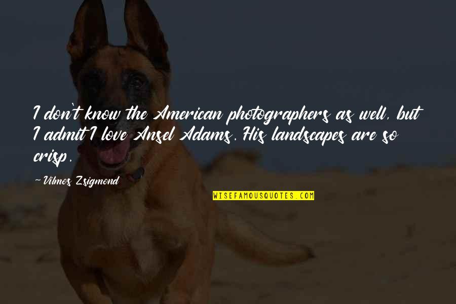 Peleg Design Quotes By Vilmos Zsigmond: I don't know the American photographers as well,