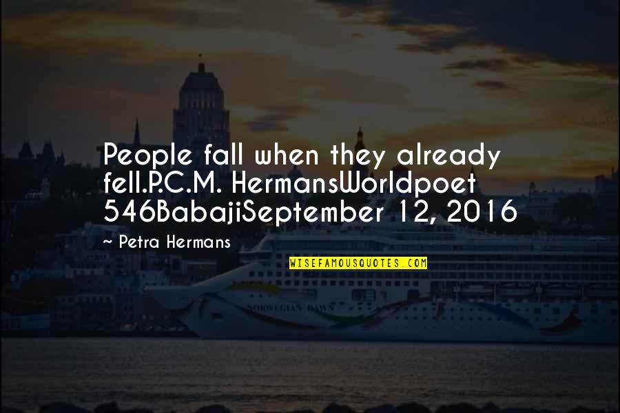 Peleg Quotes By Petra Hermans: People fall when they already fell.P.C.M. HermansWorldpoet 546BabajiSeptember