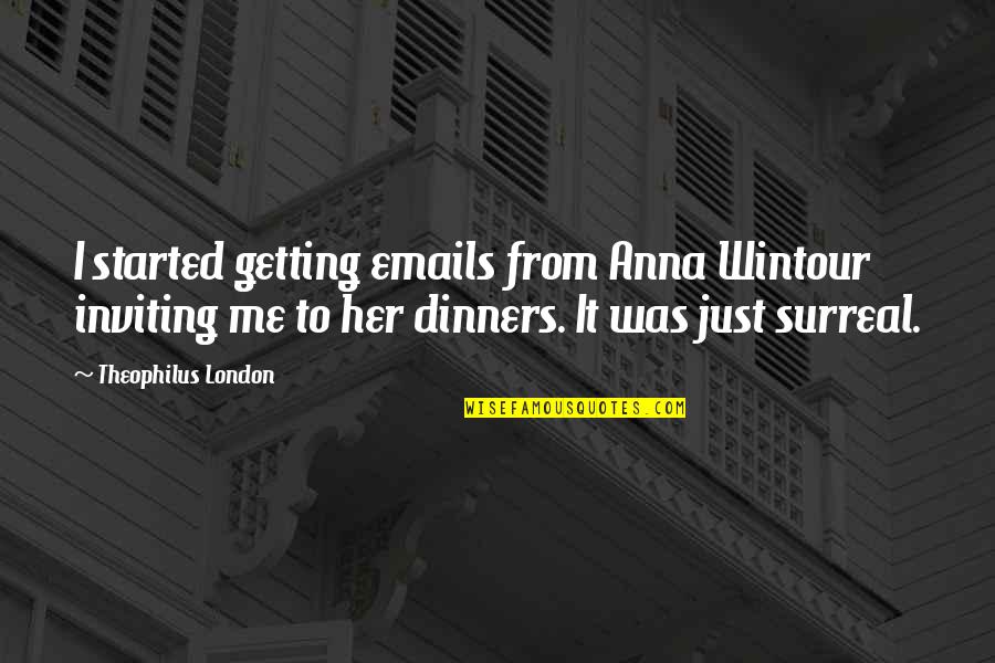 Peleg Quotes By Theophilus London: I started getting emails from Anna Wintour inviting