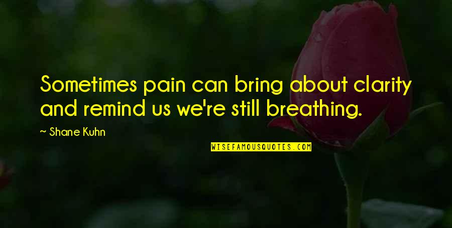 Pelengkap Kalimat Quotes By Shane Kuhn: Sometimes pain can bring about clarity and remind