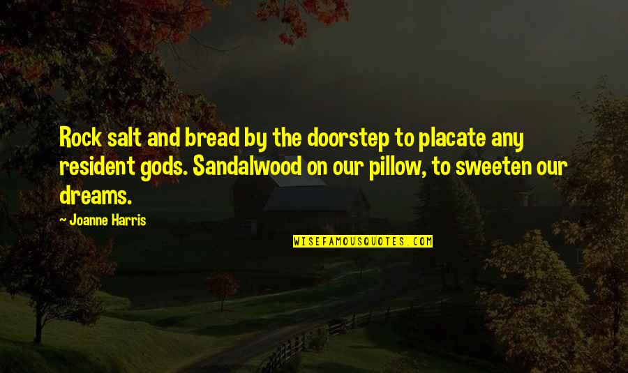Pelennor Quotes By Joanne Harris: Rock salt and bread by the doorstep to Pelennor Quotes By Joanne Harris: Rock salt and bread by the doorstep to