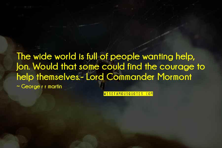 Pelepasan Bersyarat Quotes By George R R Martin: The wide world is full of people wanting Pelepasan Bersyarat Quotes By George R R Martin: The wide world is full of people wanting