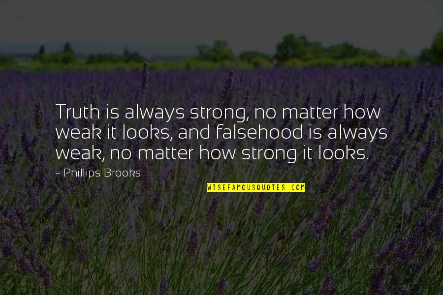 Pelepasan Bersyarat Quotes By Phillips Brooks: Truth is always strong, no matter how weak Pelepasan Bersyarat Quotes By Phillips Brooks: Truth is always strong, no matter how weak
