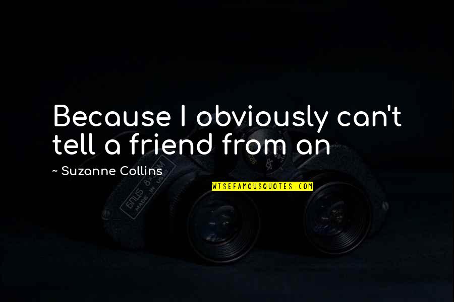 Pelerinage Mansa Quotes By Suzanne Collins: Because I obviously can't tell a friend from