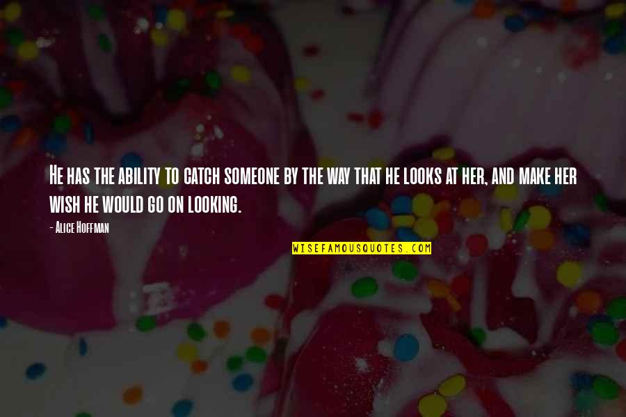 Pelerinage Mecque Quotes By Alice Hoffman: He has the ability to catch someone by Pelerinage Mecque Quotes By Alice Hoffman: He has the ability to catch someone by
