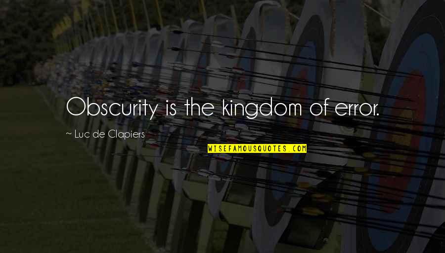 Pelerinage Mecque Quotes By Luc De Clapiers: Obscurity is the kingdom of error. Pelerinage Mecque Quotes By Luc De Clapiers: Obscurity is the kingdom of error.