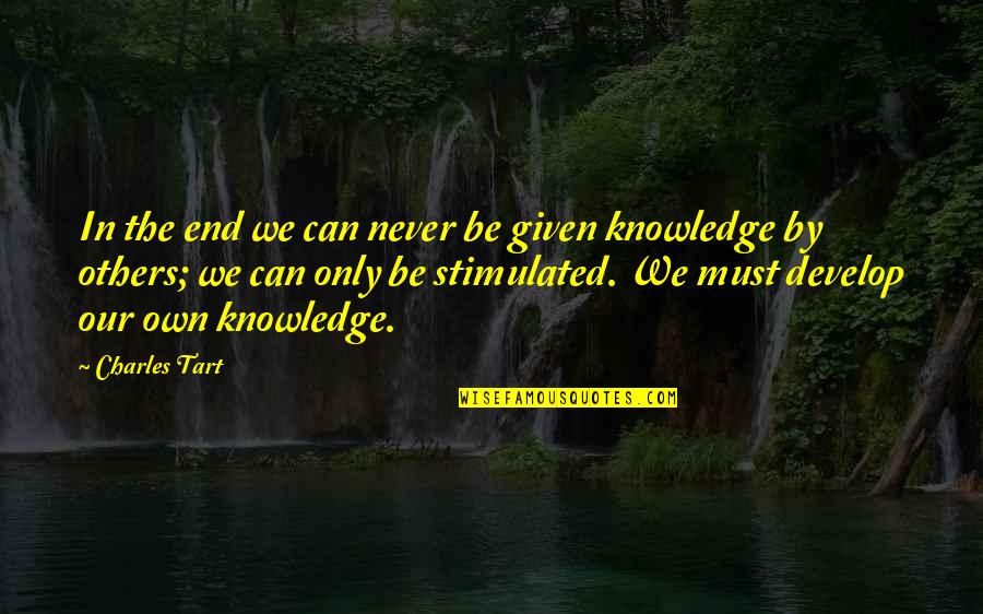 Pelerinage Quotes By Charles Tart: In the end we can never be given