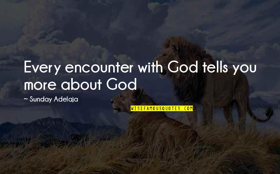 Peleus Greek Quotes By Sunday Adelaja: Every encounter with God tells you more about