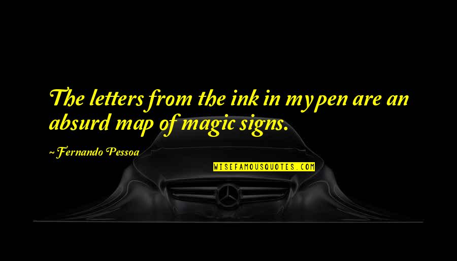 Pelfrey Quotes By Fernando Pessoa: The letters from the ink in my pen Pelfrey Quotes By Fernando Pessoa: The letters from the ink in my pen