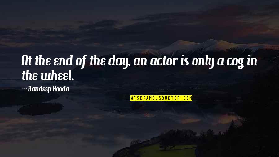 Pelias Quotes By Randeep Hooda: At the end of the day, an actor