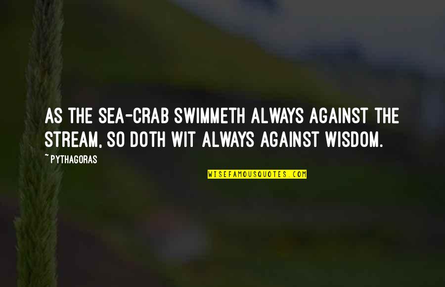Pelican Funny Quotes By Pythagoras: As the sea-crab swimmeth always against the stream,