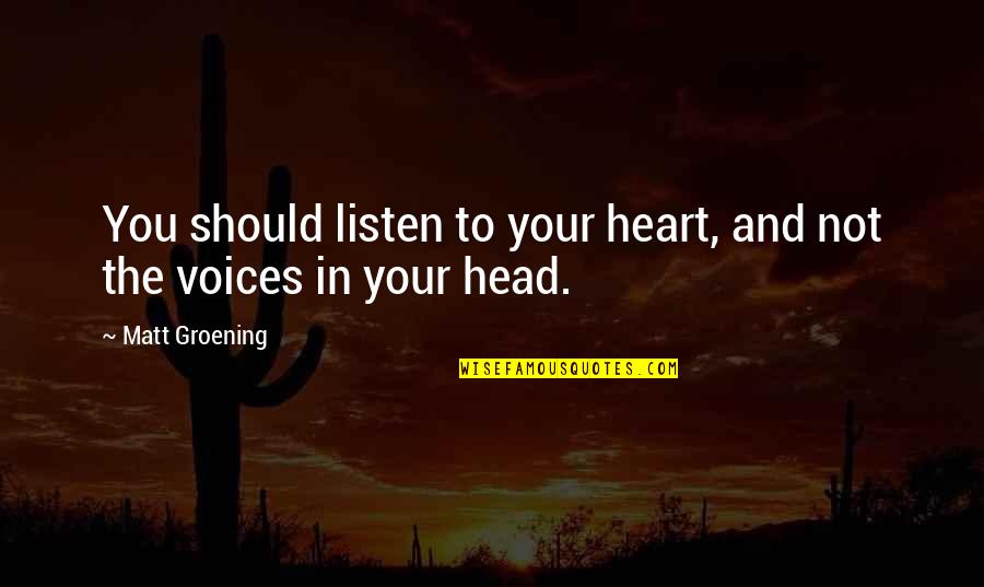 Pelicula De Accion Quotes By Matt Groening: You should listen to your heart, and not