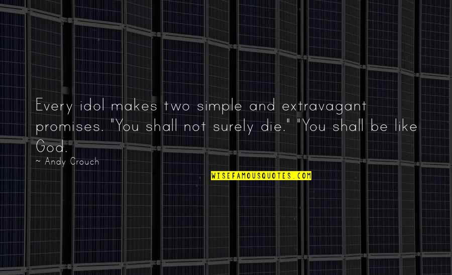 Peligrosa In English Quotes By Andy Crouch: Every idol makes two simple and extravagant promises.