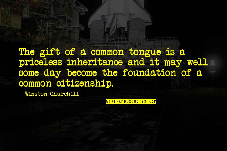 Peligrosa Line Quotes By Winston Churchill: The gift of a common tongue is a Peligrosa Line Quotes By Winston Churchill: The gift of a common tongue is a