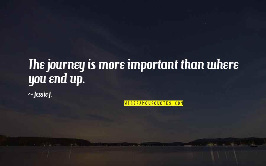 Peligroso Anejo Quotes By Jessie J.: The journey is more important than where you