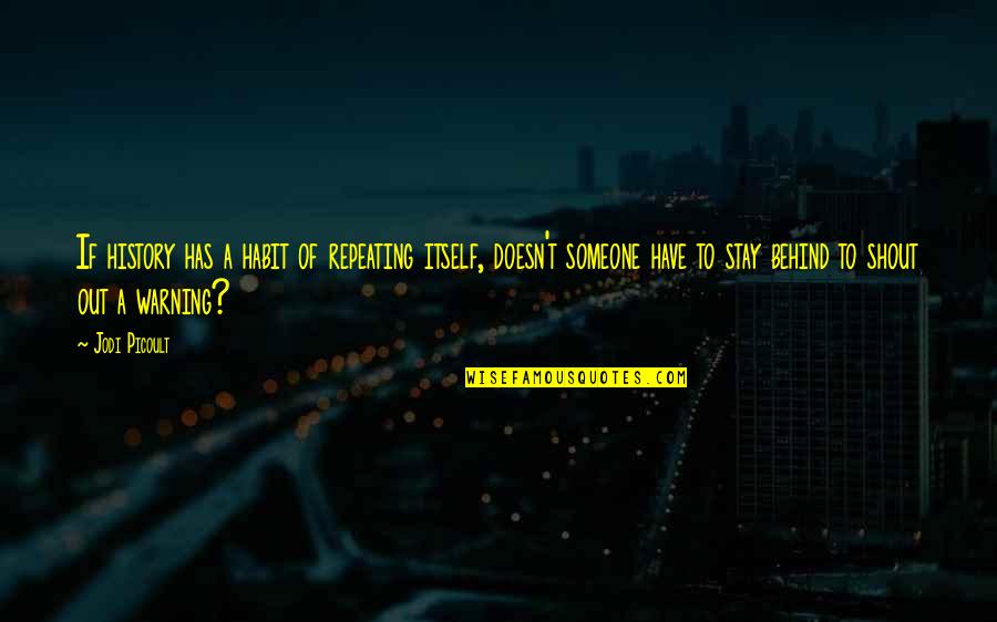 Pelikaan Thee Quotes By Jodi Picoult: If history has a habit of repeating itself, Pelikaan Thee Quotes By Jodi Picoult: If history has a habit of repeating itself,