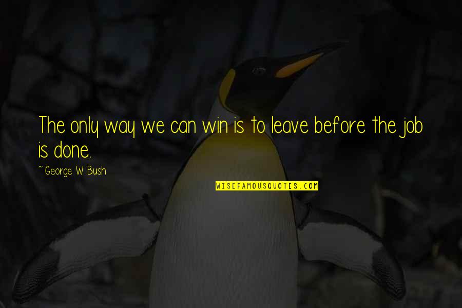 Pelikan Daniel Quotes By George W. Bush: The only way we can win is to Pelikan Daniel Quotes By George W. Bush: The only way we can win is to
