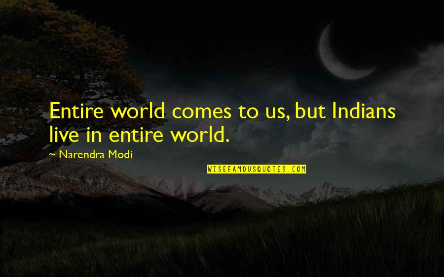 Pelikan Daniel Quotes By Narendra Modi: Entire world comes to us, but Indians live Pelikan Daniel Quotes By Narendra Modi: Entire world comes to us, but Indians live