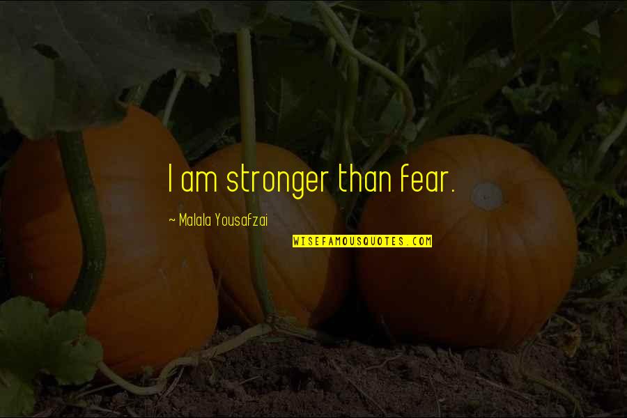 Pelikan Quotes By Malala Yousafzai: I am stronger than fear.