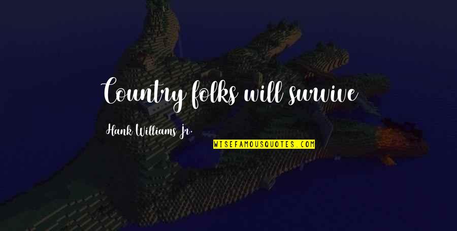 Pelikula Quotes By Hank Williams Jr.: Country folks will survive