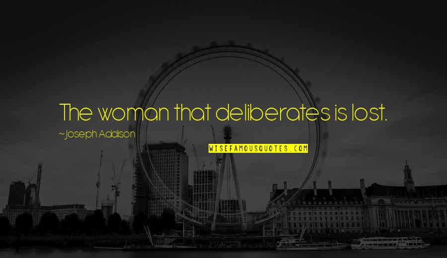 Pelindung Quotes By Joseph Addison: The woman that deliberates is lost. Pelindung Quotes By Joseph Addison: The woman that deliberates is lost.