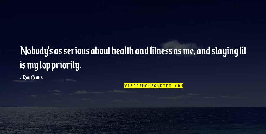 Pelino Non Quotes By Ray Lewis: Nobody's as serious about health and fitness as