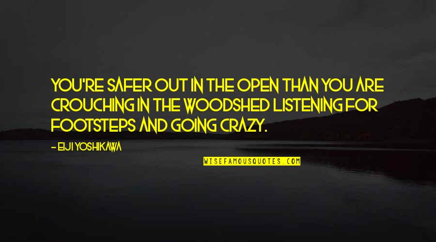 Pelirrojos Gordos Quotes By Eiji Yoshikawa: You're safer out in the open than you Pelirrojos Gordos Quotes By Eiji Yoshikawa: You're safer out in the open than you