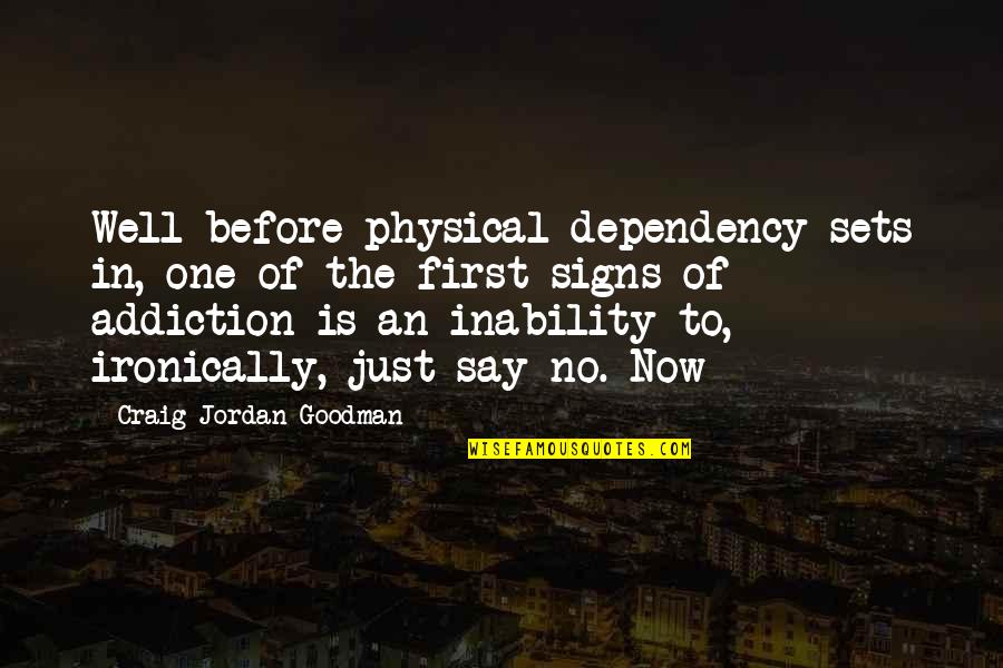 Pelisse Pronunciation Quotes By Craig Jordan Goodman: Well before physical dependency sets in, one of Pelisse Pronunciation Quotes By Craig Jordan Goodman: Well before physical dependency sets in, one of