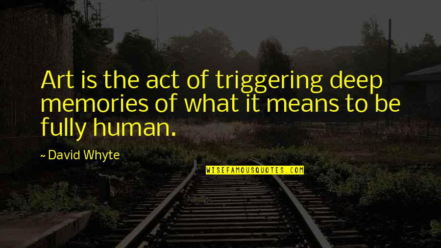 Pelisse Pronunciation Quotes By David Whyte: Art is the act of triggering deep memories
