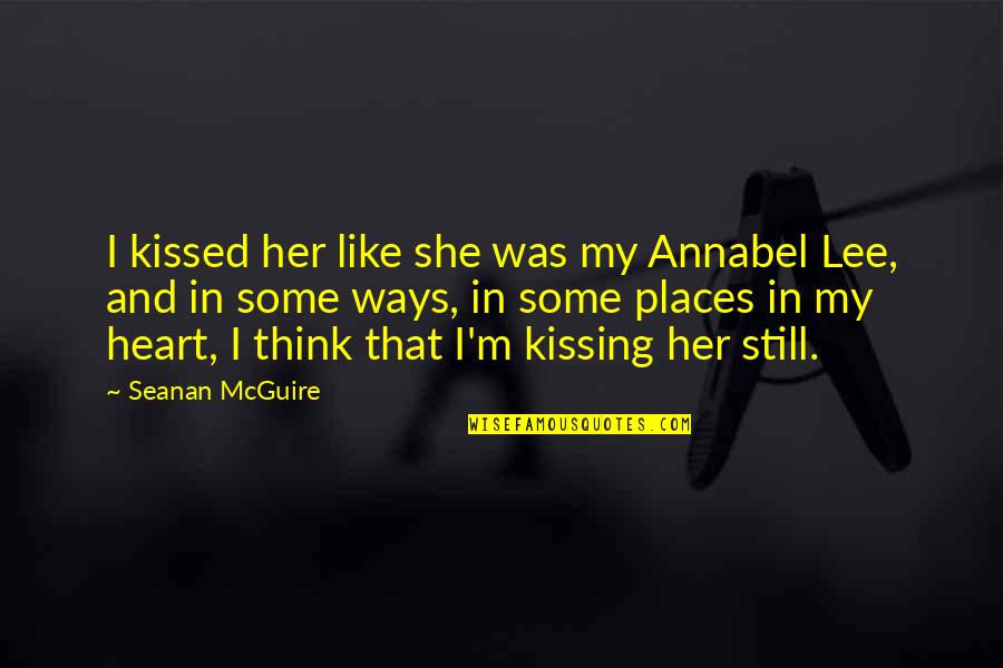 Pelissero Barbera Quotes By Seanan McGuire: I kissed her like she was my Annabel