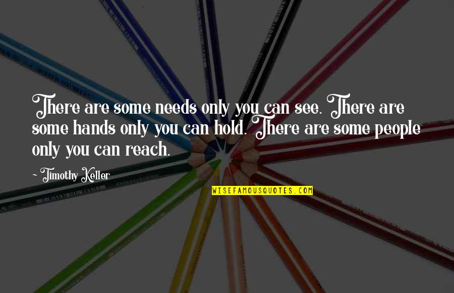 Pelissero Langhe Quotes By Timothy Keller: There are some needs only you can see.
