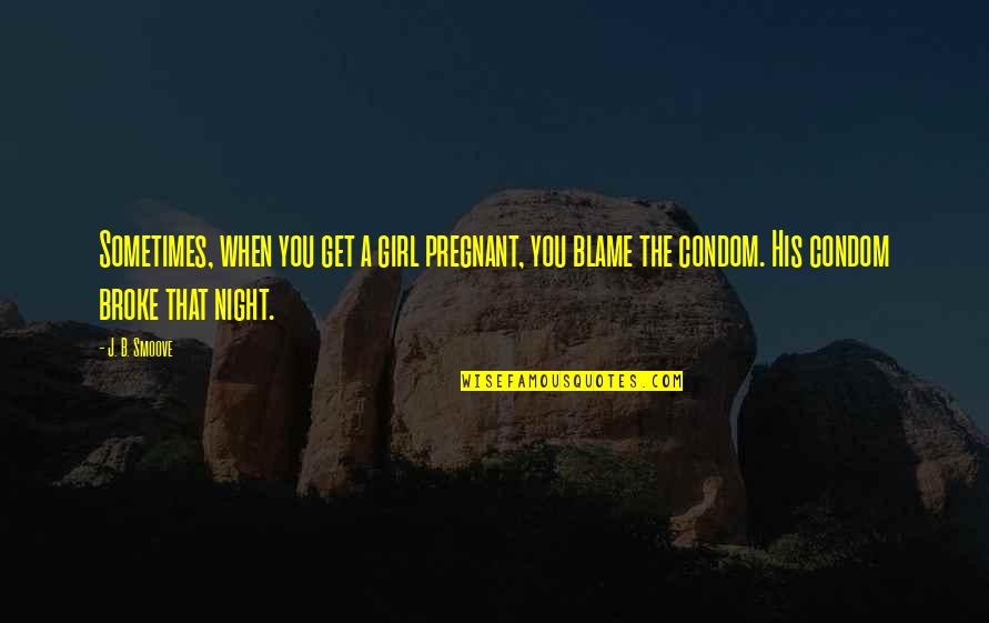 Pellagra Deficiency Quotes By J. B. Smoove: Sometimes, when you get a girl pregnant, you