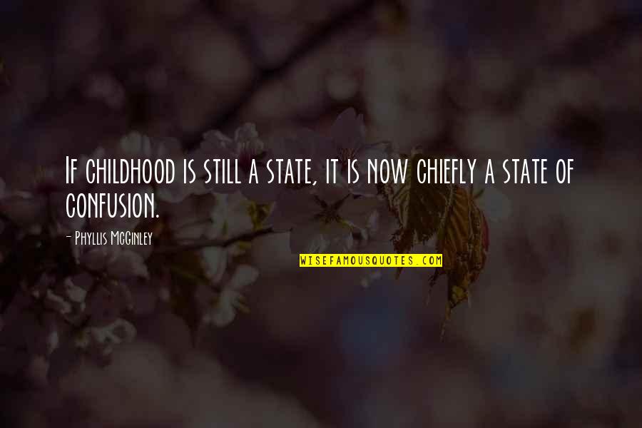 Pellagra Dermatitis Quotes By Phyllis McGinley: If childhood is still a state, it is Pellagra Dermatitis Quotes By Phyllis McGinley: If childhood is still a state, it is