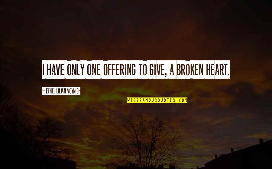 Pellagra Quotes By Ethel Lilian Voynich: I have only one offering to give, a Pellagra Quotes By Ethel Lilian Voynich: I have only one offering to give, a