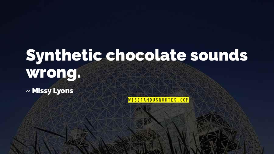 Pellant Airgun Quotes By Missy Lyons: Synthetic chocolate sounds wrong.