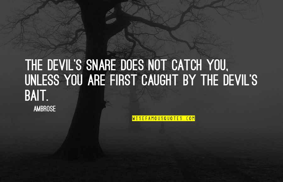 Pellecer Y Quotes By Ambrose: The devil's snare does not catch you, unless