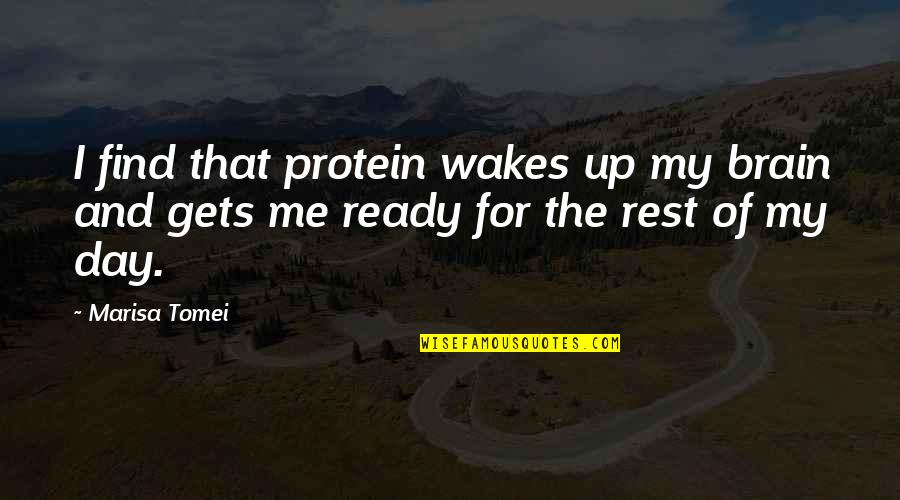 Pellechio Quotes By Marisa Tomei: I find that protein wakes up my brain