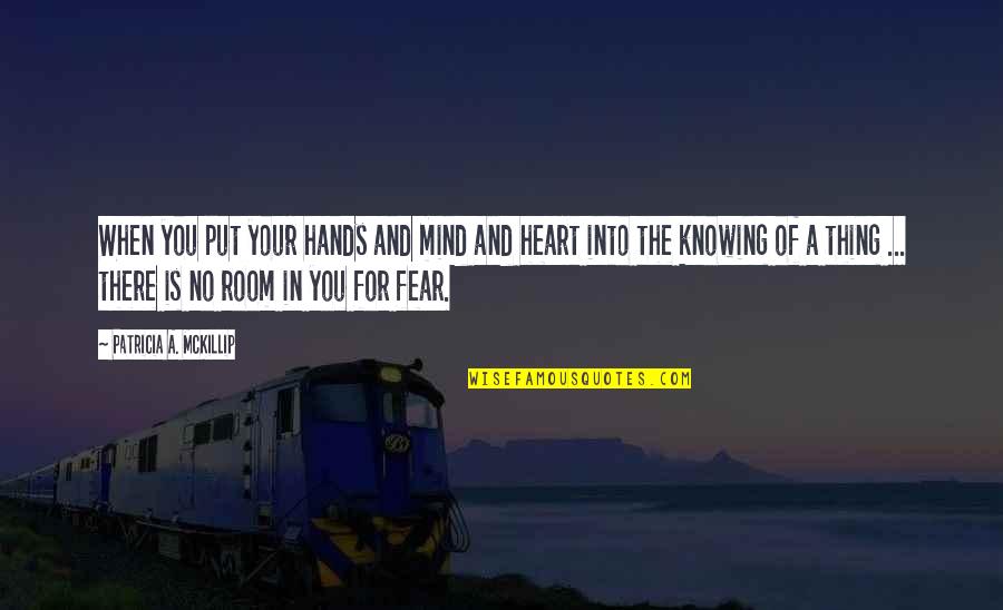 Pellegrini And Associates Quotes By Patricia A. McKillip: When you put your hands and mind and
