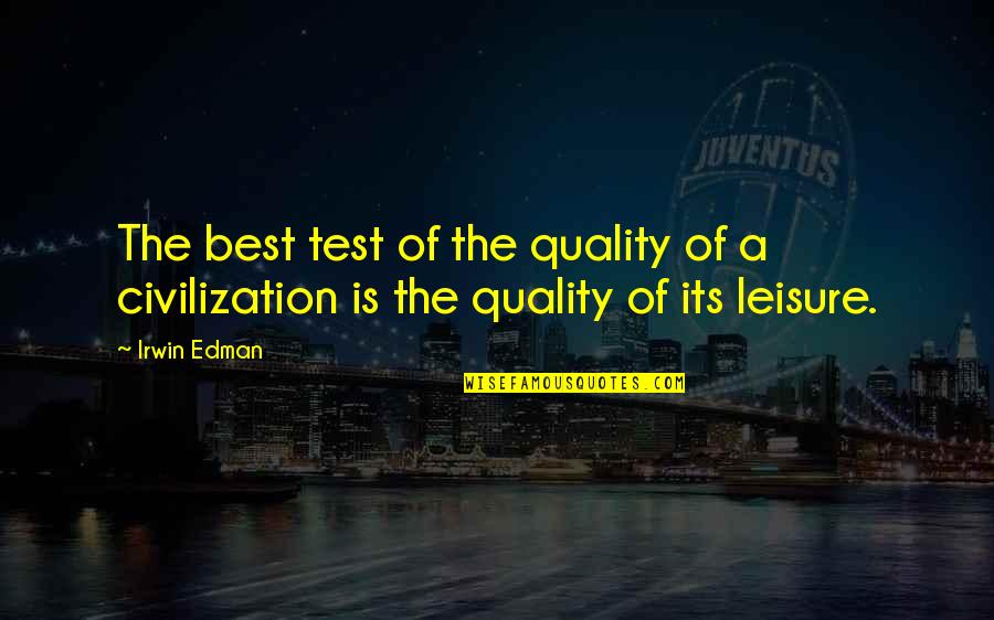 Pellegrini Stieda Quotes By Irwin Edman: The best test of the quality of a