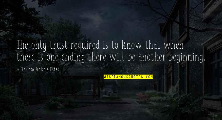 Pellegrinos Troutman Quotes By Clarissa Pinkola Estes: The only trust required is to know that