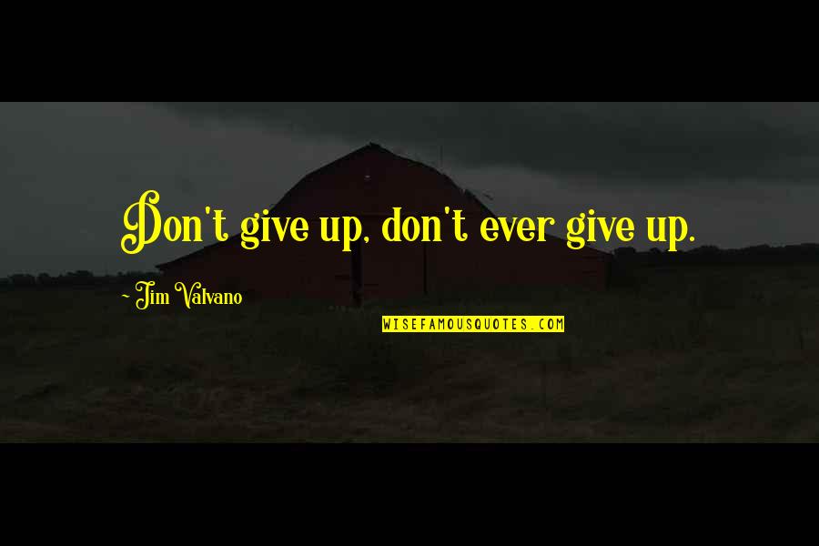 Pellegrinos Troutman Quotes By Jim Valvano: Don't give up, don't ever give up.