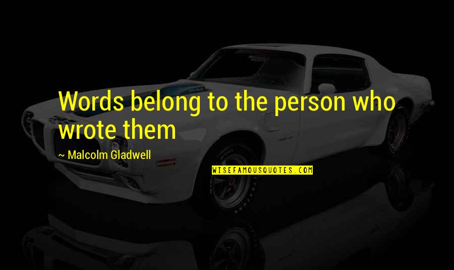 Pellejo Translation Quotes By Malcolm Gladwell: Words belong to the person who wrote them Pellejo Translation Quotes By Malcolm Gladwell: Words belong to the person who wrote them