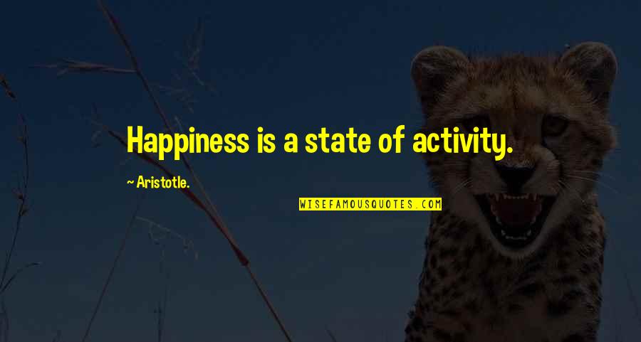 Pellejos Cubanos Quotes By Aristotle.: Happiness is a state of activity.