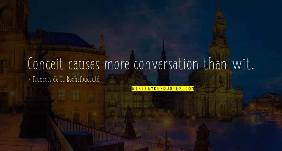 Pellejos Cubanos Quotes By Francois De La Rochefoucauld: Conceit causes more conversation than wit.
