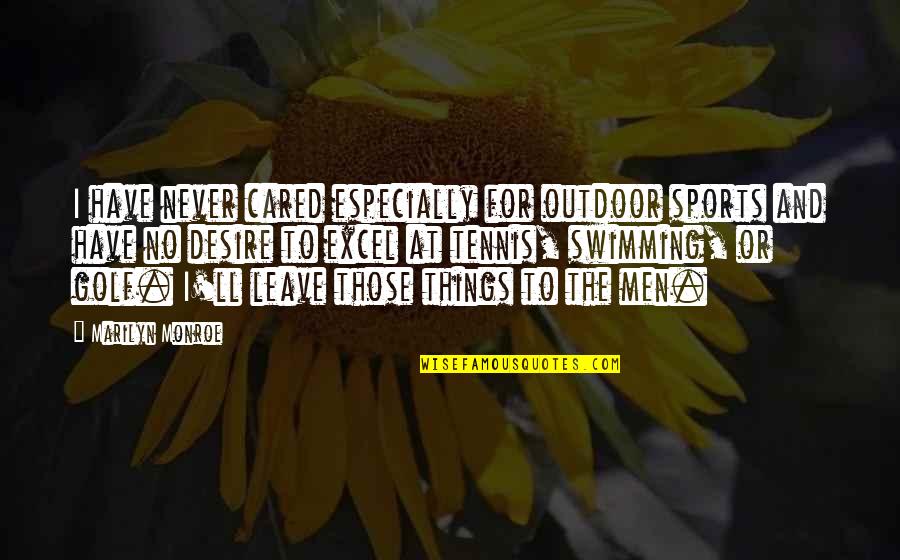 Pellejos De Res Quotes By Marilyn Monroe: I have never cared especially for outdoor sports Pellejos De Res Quotes By Marilyn Monroe: I have never cared especially for outdoor sports