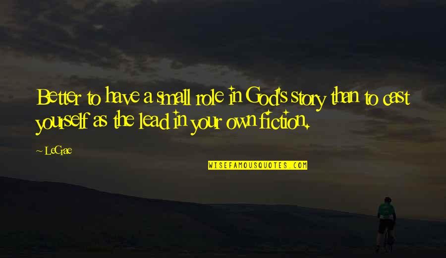 Pellejos Del Quotes By LeCrae: Better to have a small role in God's Pellejos Del Quotes By LeCrae: Better to have a small role in God's