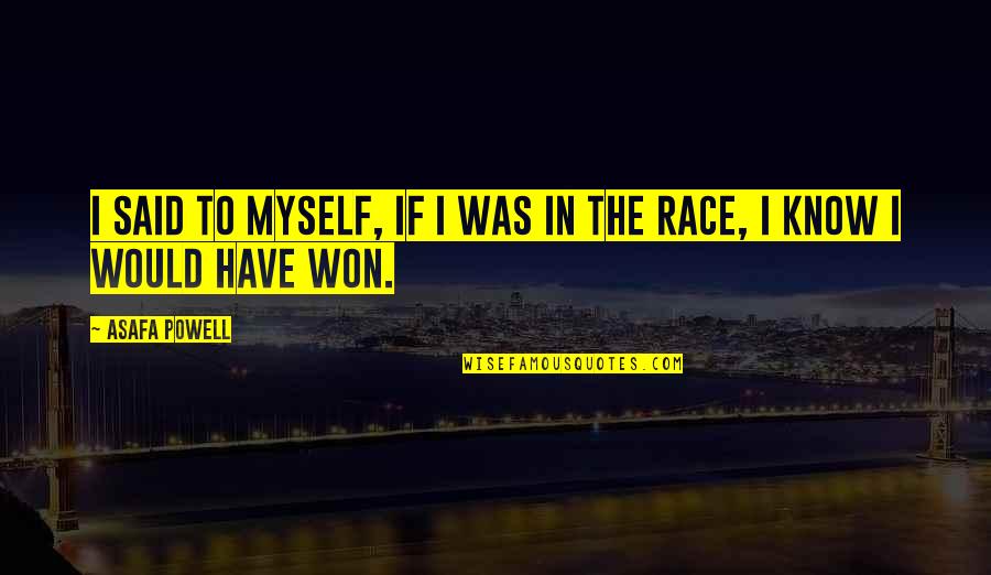 Pellek Asztalos Quotes By Asafa Powell: I said to myself, if I was in