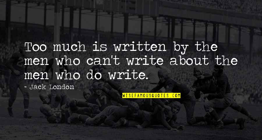 Pellerin Funeral Home Quotes By Jack London: Too much is written by the men who